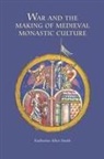 Katherine Katherine Smith, Katherine Allen Katherine Smith - War and the Making of Medieval Monastic Culture