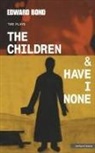 Edward Bond - The Children and I Have None