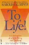 Harold S Kushner, Harold S. Kushner - To Life! A Celebration of Jewish Being and Thinking