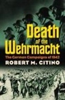 Robert M Citino, Robert M. Citino - Death of the Wehrmacht
