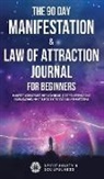 Spirituality and Soulfulness - The 90 Day Manifestation & Law Of Attraction Journal For Beginners
