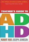 Daniel P. Hallahan, Joseph Johnson, Thomas J. Power, Robert Reid, Deb Smith - Teacher's Guide to ADHD