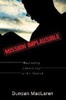 Duncan MacLaren - Mission Implausible: Restoring Credibility to the Church