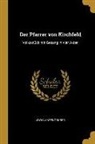Ludwig Anzengruber - Der Pfarrer Von Kirchfeld: Volksstück Mit Gesang in Vier Akten