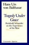 Hans Urs von Balthasar - Tragedy Under Grace: Reinhold Schneider on the Experience of the West