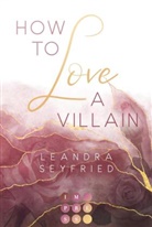 Leandra Seyfried - How to Love A Villain (Chicago Love 1)