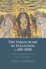 Mary B. Cunningham, Mary B. (University of Nottingham) Cunningham - Virgin Mary in Byzantium, C.400-1000