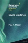 Paul K Moser, Paul K. Moser, Paul K. (Loyola University Moser, Paul K. (Loyola University Chicago) Moser - Divine Guidance