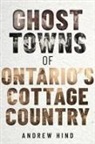 Andrew Hind - Ghost Towns of Ontario's Cottage Country