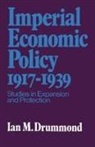 Ian Drummond, Ian M Drummond, Ian M. Drummond - Imperial Economic Policy 1917-1939