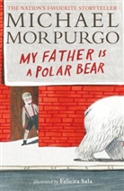 Michael Morpurgo, Sir Michael Morpurgo, Felicita Sala - My Father Is a Polar Bear