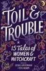 Brandy Colbert, Zoraida Córdova, Andrea Cremer, Kate Hart, Emery Lord, Elizabeth May... - Toil & Trouble