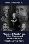 Jr. Miloslav Rechcigl - 'Canceled Czechs' and Other Uncovered Americans with Czechoslovak Roots