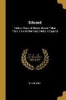 John Moore - Edward: Various Views of Human Nature, Taken from Life and Manners, Chiefly in England