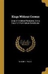 Charles H. Evans - Kings Without Crowns: Lives of American Presidents, with a Sketch of the American Constitution