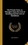 Basil Montagu - The Private Tutor, Or, Thoughts Upon the Love of Excelling and the Love of Excellence