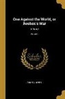 John Saunders - One Against the World, or Reuben's War: A Novel; Volume I