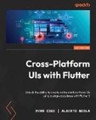 Ryan Edge, Alberto Miola - Cross-Platform UIs with Flutter