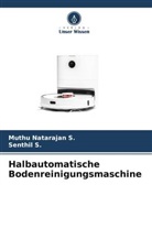Muthu Natarajan S, Senthil S, Muthu Natarajan S., Senthil S. - Halbautomatische Bodenreinigungsmaschine