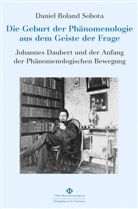 Daniel Roland Sobota - Die Geburt der Phänomenologie aus dem Geiste der Frage
