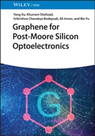 Srikrishna Cha Bodepudi, Srikrishna Chanakya Bodepudi, Ali Imran, Khurram Shehzad, Yang Xu, Bin Yu - Graphene for Post-Moore Silicon Optoelectronics