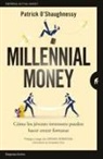 Patrick O'Shaughnessy - Millennial money : cómo los jóvenes inversores pueden hacer crecer fortunas