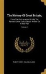 Robert Henry, Malcolm Laing - The History Of Great Britain,: From The First Invasion Of It By The Romans Under Julius Cæsar. Written On A New Plan; Volume 2