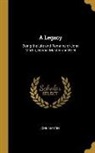 John Martin - A Legacy: Being the Life and Remains of John Martin, School Master and Poet