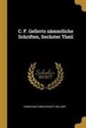 Christian Furchtegott Gellert - C. F. Gellerts sämmtliche Schriften, Sechster Theil