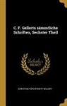 Christian Furchtegott Gellert - C. F. Gellerts sämmtliche Schriften, Sechster Theil
