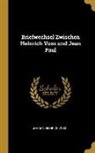 Johann Heinrich Voß - Briefwechsel Zwischen Heinrich Voss Und Jean Paul