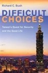 Richard C. Bush, Bush Richard C. - Difficult Choices