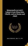 James Orchard Halliwell-Phillipps - Memoranda on Love's Labour's Lost, King John, Othello, and on Romeo and Juliet