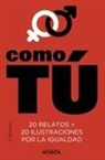 Fernando Marías - Como tú : 20 relatos + 20 ilustraciones por la igualdad