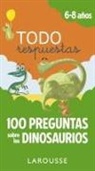 Larousse Editorial, Gérald Guerlais, Romain Guyard, Laurent Richard - Todo respuestas : 100 preguntas sobre los dinosaurios