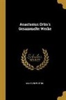 Anastasius Grun, Anastasius Grün - Anastasius Grün's Gesammelte Werke