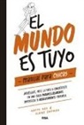 Katty Kay, Claire Shipman - El Mundo Es Tuyo: Manual Para Chicas / The World Is Yours. a Manual for Girls