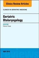 Karen Kost, Karen M Kost, Karen M. Kost, Kost Karen M. - Geriatric Otolaryngology, An Issue of Clinics in Geriatric Medicine