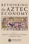 Frances Berdan, Deborah L Nichols, Deborah L. Nichols, Michael E Smith, Michael E. Smith - Rethinking the Aztec Economy