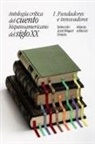 José Miguel Oviedo - Antología crítica del cuento hispanoamericano del siglo XX : fundadores e innovadores