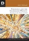 Scott A Kirkland, Scott A. Kirkland, John C McDowell, John C. McDowell, Scott A Kirkland, Scott A. Kirkland... - Theology and the Globalized Present