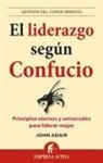 John Adair - El Liderazgo Segun Confucio: Principios Eternos y Universales Para Liderar Mejor = Leadership According to Confucius