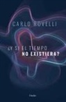 Carlo Rovelli - Y Si El Tiempo No Existiera?