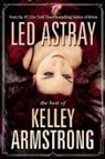 Kelley Armstrong - Led Astray: The Best of Kelley Armstrong