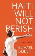 Michael Deibert, Deibert Michael - Haiti Will Not Perish A Recent History