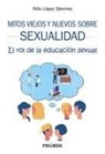 Félix López Sánchez - Mitos viejos y nuevos sobre sexualidad : el rol de la educación sexual