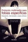 Antonio Ruiz Garc&iacute;a, Luis Valero Aguayo - Protocolo multimedia para fobias espec&iacute;ficas : evaluaci&oacute;n, intervenci&oacute;n y casos cl&iacute;nicos