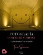 Tino Soriano - Fotografía con una sonrisa : la felicidad está a tu alrededor