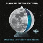 Banco del Mutuo Soccorso - Orlando: Le Forme dell'Amore (Hörbuch)
