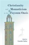 Gawdat Gabra - Christianity and Monasticism in the Fayoum Oasis